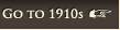 Go to 1910s